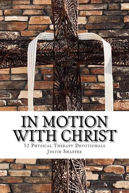 In Motion with Christ: 52 Physical Therapy Devotionals - Paperback