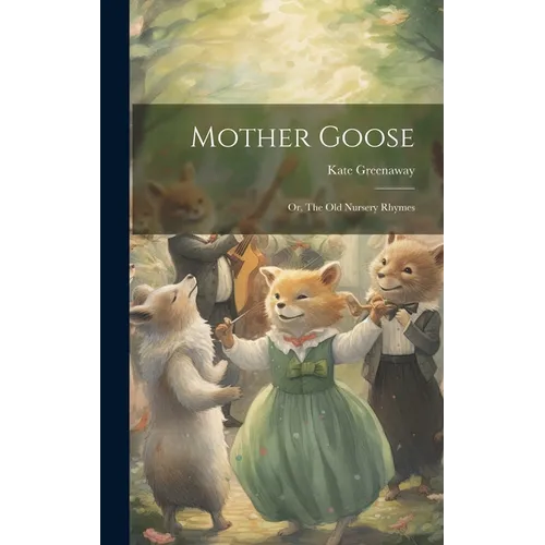Mother Goose; or, The old Nursery Rhymes - Hardcover
