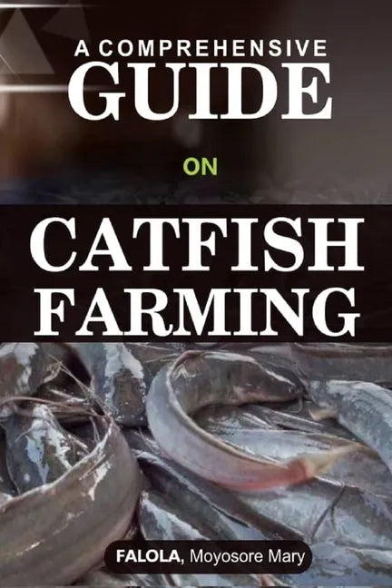 A Comprehensive Guide on Catfish Farminng - Paperback