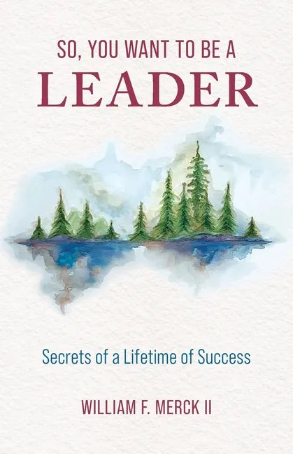 So, You Want to Be a Leader: Secrets of a Lifetime of Success - Paperback