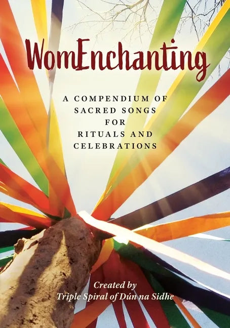 WomEnchanting: A Compendium of Sacred Songs for Rituals and Celebrations - Paperback