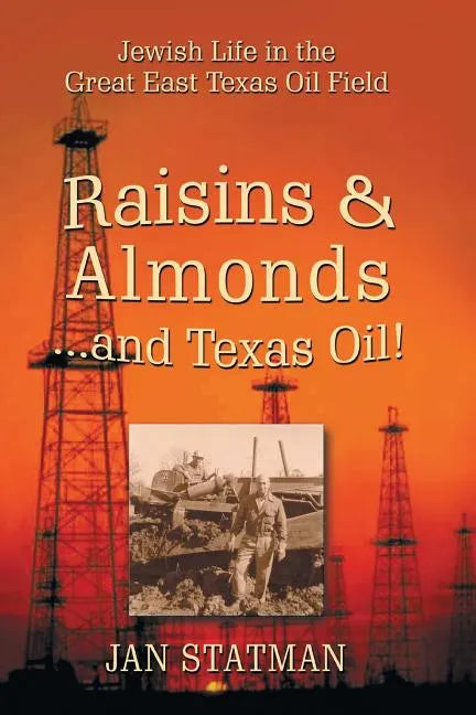 Raisins & Almonds . . . and Texas Oil! Jewish Life in the Great East Texas Oil Field - Paperback