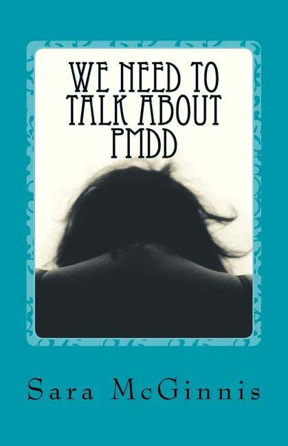 We Need To Talk About PMDD: Living with Premenstrual Dysphoric Disorder - Paperback