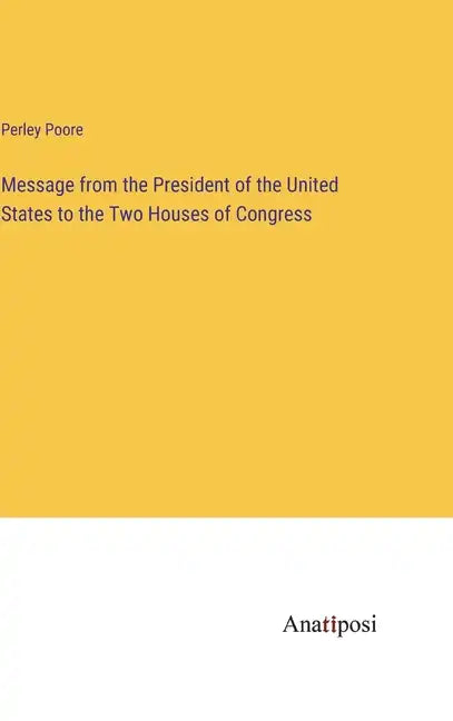 Message from the President of the United States to the Two Houses of Congress - Hardcover
