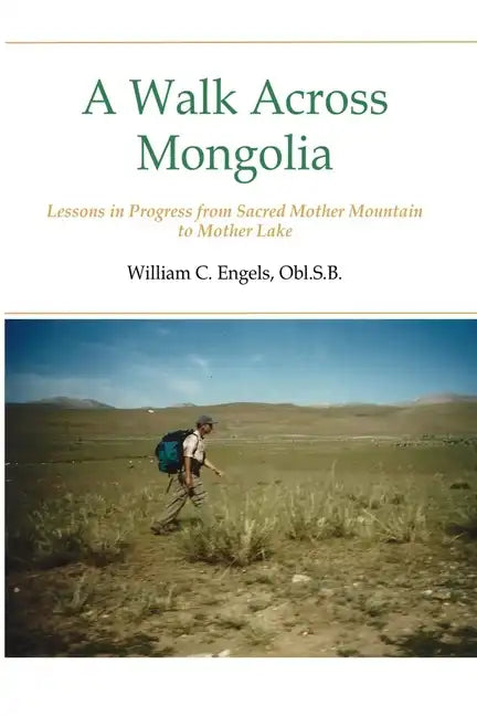 A Walk Across Mongolia: Lessons In Progress From Sacred Mother Mountain To Mother Lake - Paperback