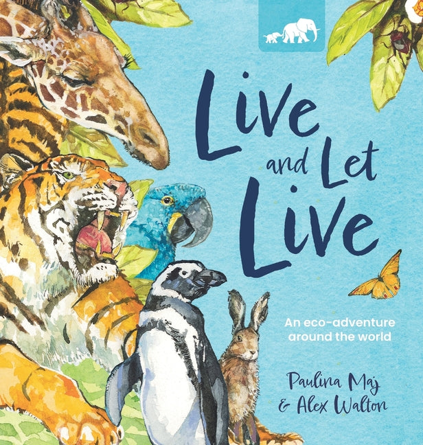 Live and Let Live: An Eco-Adventure Around the World - Hardcover