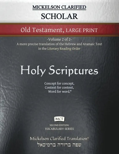 Mickelson Clarified Scholar Old Testament Large Print, MCT: -Volume 2 of 2- A more precise translation of the Hebrew and Aramaic text in the Literary - Paperback
