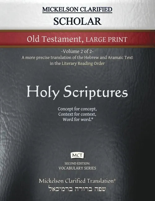 Mickelson Clarified Scholar Old Testament Large Print, MCT: -Volume 2 of 2- A more precise translation of the Hebrew and Aramaic text in the Literary - Paperback