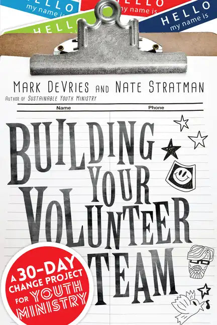 Building Your Volunteer Team: A 30-Day Change Project for Youth Ministry - Paperback