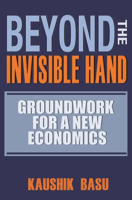 Beyond the Invisible Hand: Groundwork for a New Economics - Paperback
