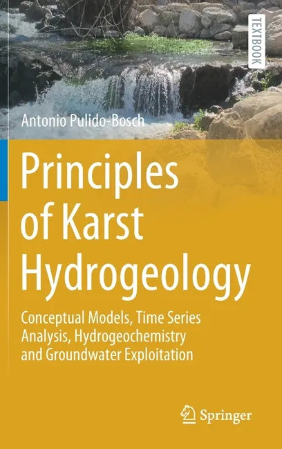 Principles of Karst Hydrogeology: Conceptual Models, Time Series Analysis, Hydrogeochemistry and Groundwater Exploitation - Hardcover