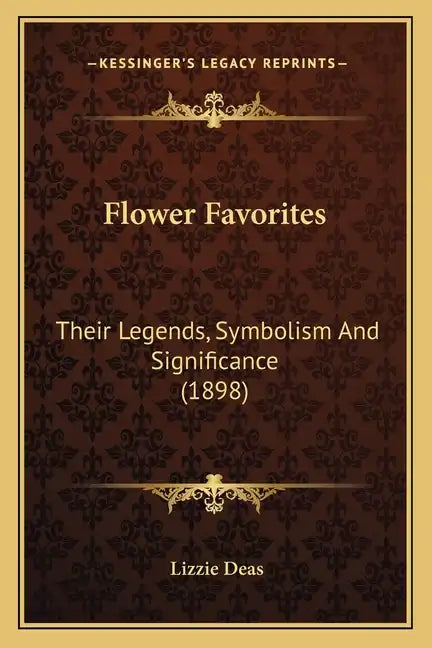 Flower Favorites: Their Legends, Symbolism And Significance (1898) - Paperback