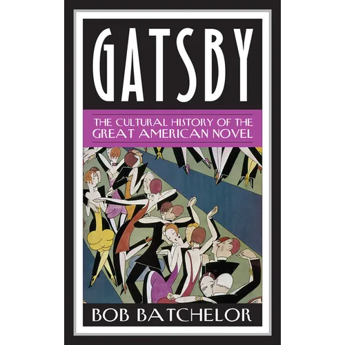 Gatsby: The Cultural History of the Great American Novel - Hardcover