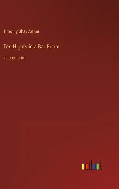 Ten Nights in a Bar Room: in large print - Hardcover