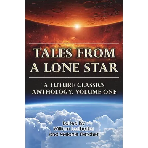 Tales From a Lone Star: A Future Classics Anthology, Volume One - Paperback