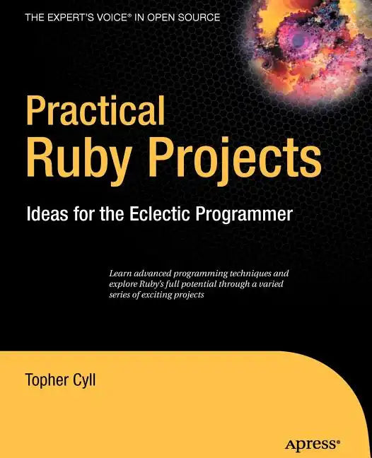 Practical Ruby Projects: Ideas for the Eclectic Programmer - Paperback