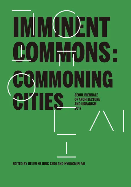 Imminent Commons: Commoning Cities: Seoul Biennale of Architecture and Urbanism 2017 - Paperback