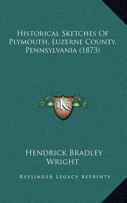 Historical Sketches Of Plymouth, Luzerne County, Pennsylvania (1873) - Hardcover