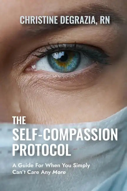 The Self-Compassion Protocol: A Guide For When You Simply Can't Care Any More - Paperback