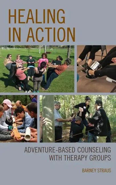 Healing in Action: Adventure-Based Counseling with Therapy Groups - Hardcover