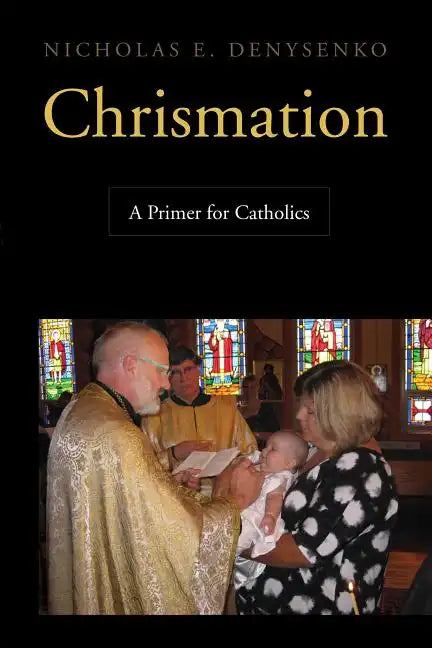 Chrismation: A Primer for Catholics - Paperback