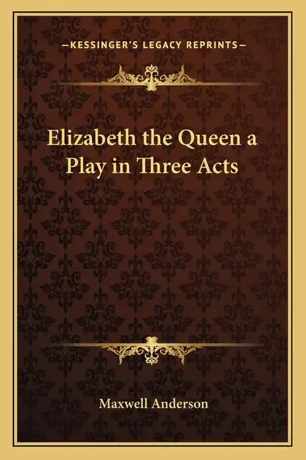 Elizabeth the Queen a Play in Three Acts - Paperback