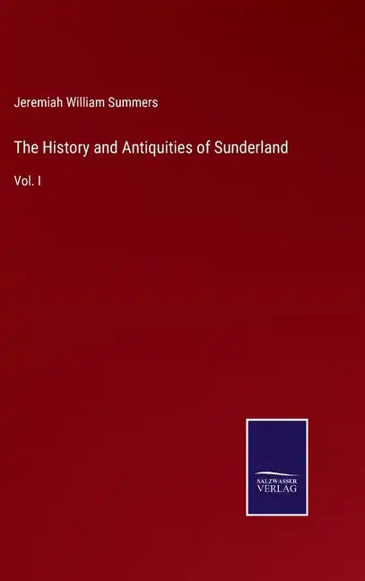 The History and Antiquities of Sunderland: Vol. I - Hardcover