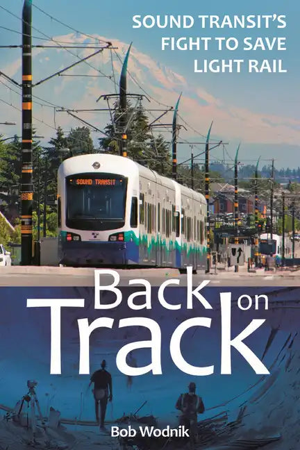 Back on Track: Sound Transit's Fight to Save Light Rail - Paperback