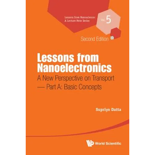 Lessons from Nanoelectronics: A New Perspective on Transport (Second Edition) - Part A: Basic Concepts - Paperback