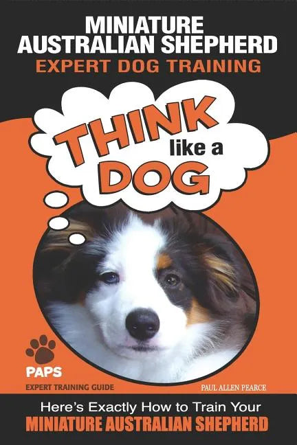 MINIATURE AUSTRALIAN SHEPHERD Expert Dog Training: 