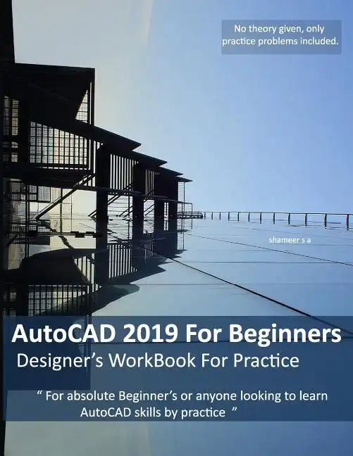 AutoCAD 2019 For Beginners: Designers WorkBook For Practice - Paperback