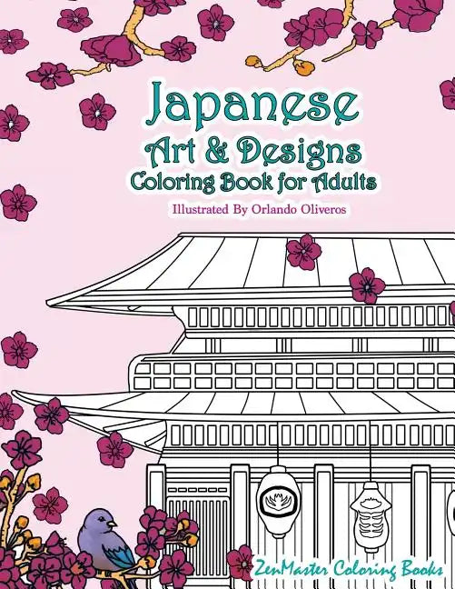 Japanese Art and Designs Coloring Book for Adults: An Adult Coloring Book Inspired by Japan with Japanese Fashion, Food, Landscapes, Koi Fish, and Mor - Paperback