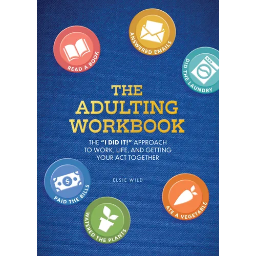 Adulting Workbook: The I Did It! Approach to Work, Life, and Getting Your Act Together - Paperback