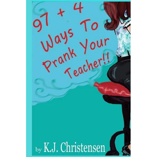 97 + 4 Ways to Prank Your Teacher - Paperback