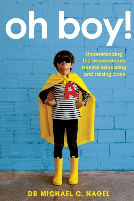Oh Boy!: Understanding the Neuroscience Behind Educating and Raising Boys - Paperback