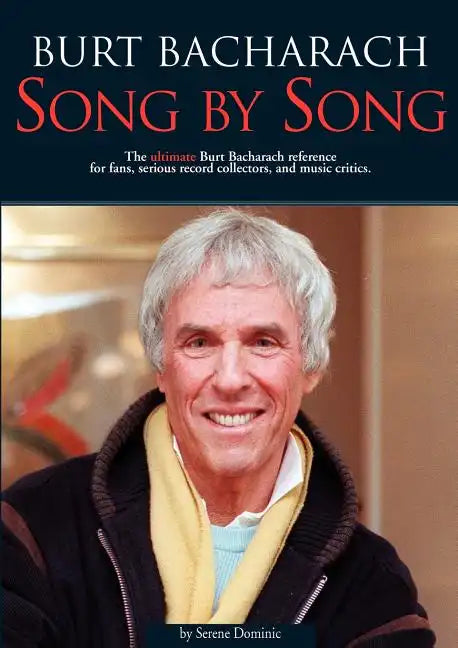 Burt Bacharach: Song by Song: The Ultimate Burt Bacharach Reference for Fans, Serious Record Collectors, and Music Critics. - Paperback