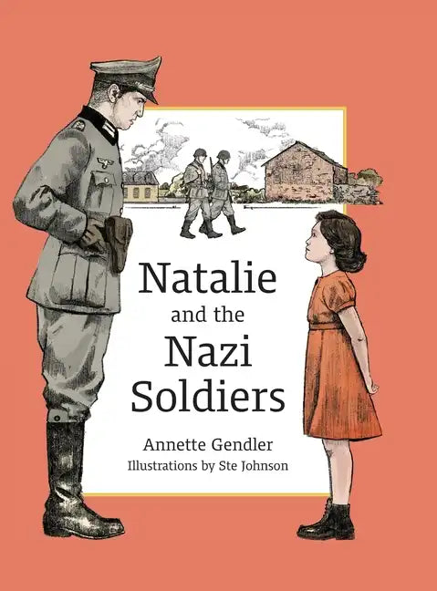 Natalie and the Nazi Soldiers: The Story of a Hidden Child in France During the Holocaust - Hardcover