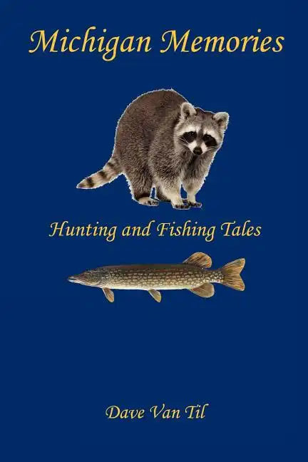 Michigan Memories - Hunting and Fishing Tales - Paperback