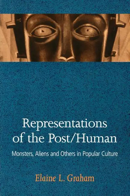 Representations of the Post/Human: Monsters, Aliens and Others in Popular Culture - Paperback