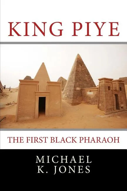 King Piye: The First Black Pharaoh - Paperback