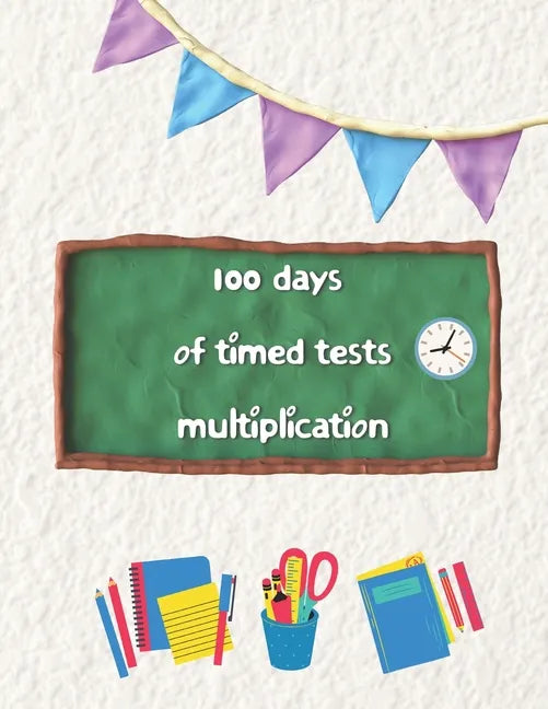 100 days of timed tests multiplication: Multiplication Practice Problems/ Digits 0-12- Grades 3-5, Math Drills, Reproducible Practice Problems - Paperback