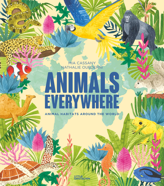 Animals Everywhere: Animal Habitats Around the World - Hardcover