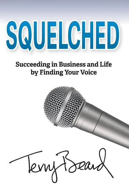 Squelched: Succeeding in Business and Life by Finding Your Voice - Paperback
