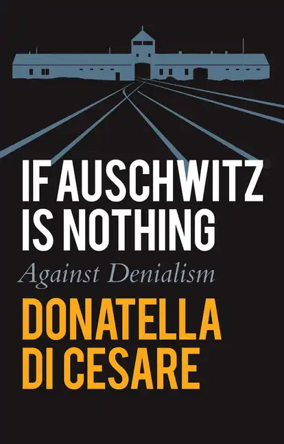 If Auschwitz Is Nothing: Against Denialism - Paperback