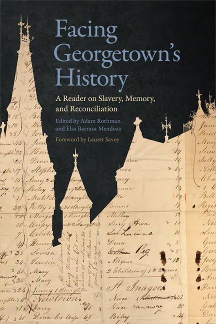 Facing Georgetown's History: A Reader on Slavery, Memory, and Reconciliation - Hardcover