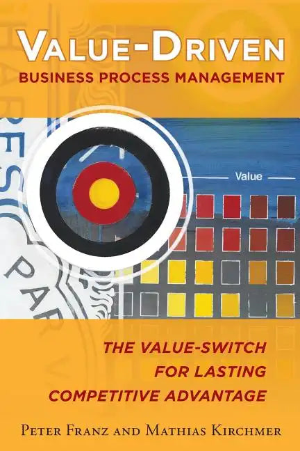 Value-Driven Business Process Management: The Value-Switch for Lasting Competitive Advantage - Paperback
