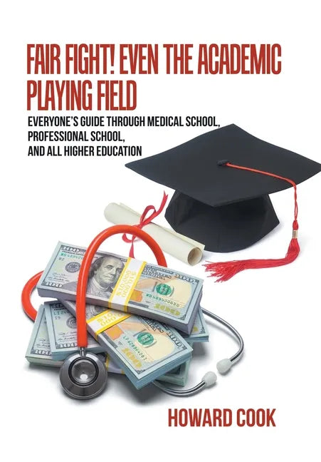 Fair Fight! Even the Academic Playing Field: Everyone's Guide Through Medical School, Professional School, and All Higher Education - Hardcover