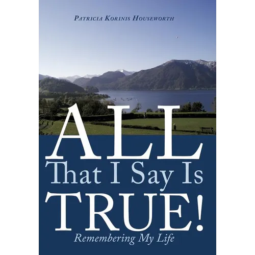 All That I Say Is True!: Remembering My Life - Hardcover