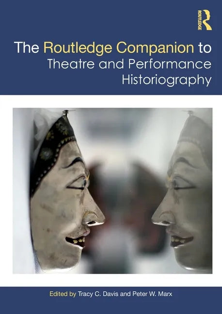 The Routledge Companion to Theatre and Performance Historiography - Paperback