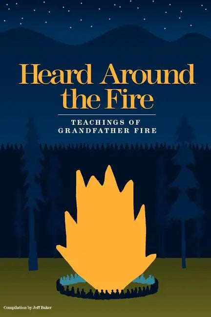 Heard Around the Fire: Teachings of Grandfather Fire - Paperback